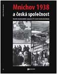 Obálka sborníku ze sympozia k 70. výročí podepsání mnichovské dohody: Mnichov 1938 a česká společnost - ilustrační foto Obálka sborníku ze sympozia k 70. výročí podepsání mnichovské dohody: Mnichov 1938 a česká společnost - ilustrační foto
