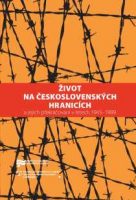 Kateřina Lozoviuková, Jaroslav Pažout (eds.): Život na československých hranicích a jejich překračování v letech 1945–1989