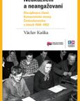 Václav Kaška: Neukáznění a neangažovaní. Disciplinace členů Komunistické strany Československa v letech 1948–1952