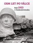 Jiří Petráš, Libor Svoboda (eds.): Osm let po válce. Rok 1953 v Československu