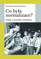 Pavel Kolář, Michal Pullmann: Co byla normalizace? Studie o pozdním socialismu