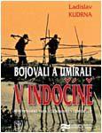 Ladislav Kudrna: Bojovali a umírali v Indočíně. První vietnamská válka a Čechoslováci v cizinecké legii