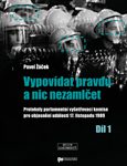 Pavel Žáček: Vypovídat pravdu a nic nezamlčet. Protokoly parlamentní vyšetřovací komise pro objasnění událostí 17. listopadu 1989