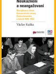 Václav Kaška: Neukáznění a neangažovaní. Disciplinace členů komunistické strany Československa v letech 1948–1952