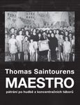 Thomas Saintourens: Maestro. Pátrání po hudbě z koncentračních táborů