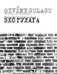 Ozvěny Gulagu. Povídky a vzpomínky / Echo Gulaga: rasskazy i vospominanija (sestavili Semjon Vilenskij a Lukáš Babka)