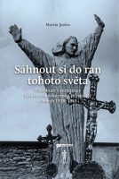 Martin Jindra: Sáhnout si do ran tohoto světa. Perzekuce a rezistence Církve československé (husitské) v letech 1938–1945