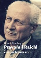Jaroslav Čvančara: Pravomil Raichl. Život na hranici smrti
