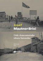 Josef Mautner-Brixi: Útěk z koncentračního tábora Natzweiler (ed. Jiří Plachý)