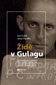 Jan Dvořák, Adam Hradilek: Židé v Gulagu. Sovětské pracovní a zajatecké tábory za druhé světové války ve vzpomínkách židovských uprchlíků z Československa