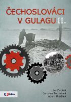 Jan Dvořák, Jaroslav Formánek, Adam Hradilek: Čechoslováci v Gulagu II. Příběhy krajanů popravených či vězněných v Sovětském svazu