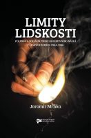 Jaromír Mrňka: Limity lidskosti. Politika a sociální praxe kolektivního násilí v českých zemích 1944–1946