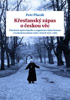 Petr Placák: Křesťanský zápas o českou věc. Působení opata Opaska a organizace Opus bonum v československém exilu v letech 1972–1989