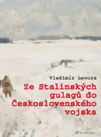 Vladimír Levora: Ze stalinských gulagů do československého vojska