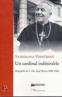 Stanislava Vodičková: Un cardinal indésirable. Biographie de S. Em. Josef Beran (1888–1969)