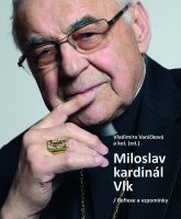 Vladimíra Vaníčková a kol. (ed.): Miloslav kardinál Vlk / Reflexe a vzpomínky