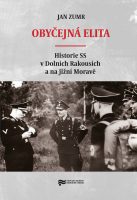 Jan Zumr: Obyčejná elita. Historie SS v Dolních Rakousích a na jižní Moravě