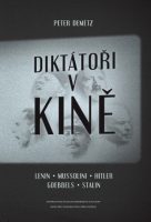 Peter Demetz: Diktátoři v kině. Lenin – Mussolini – Hitler – Goebbels – Stalin