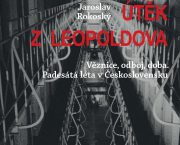 Vyšla kniha Útěk z Leopoldova o legendárním útěku vězňů z nejkrutější věznice v komunistickém Československu