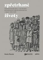 Pavla Plachá: Zpřetrhané životy. Československé ženy v nacistickém koncentračním táboře Ravensbrück v letech 1939–1945