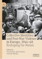 Ota Konrád, Boris Barth, Jaromír Mrňka (eds.): Collective Identities and Post-War Violence in Europe, 1944–48: Reshaping the Nation
