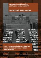 Jan Bureš, Lukáš Cvrček, Jiří Fialka, Adéla Rádková: Spoutaný parlament. Role a fungování zákonodárného sboru Československa v době diktatury KSČ