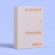 Tereza Arndt – Bohumil Melichar – Čeněk Pýcha (eds.): 13 objektů z (ne)šťastného muzea