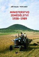 Jiří Fialka – Petr Anev: Ministerstvo zemědělství 1938–1989
