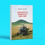 Jiří Fialka – Petr Anev: Ministerstvo zemědělství 1938–1989