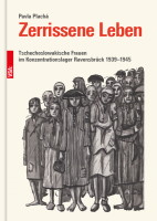 Pavla Plachá: Zerrissene Leben. Tschechoslowakische Frauen im Konzentrationslager Ravensbrück 1939–1945
