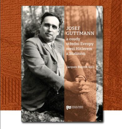 Zveme Vás na uvedení knihy Jacquesa Rupnika Josef Guttmann a osudy střední Evropy mezi Hitlerem a Stalinem