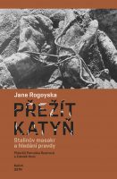 Jane Rogoyska: Přežít Katyň. Stalinův masakr a hledání pravdy