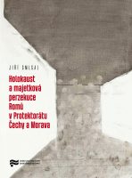 Jiří Smlsal: Holokaust a majetková perzekuce Romů v Protektorátu Čechy a Morava