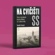 Tomáš Zouzal: Na cvičišti SS. Život ve výcvikovém prostoru Böhmen za 2. světové války