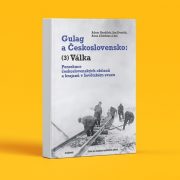 Adam Hradilek, Jan Dvořák, Anna Chlebina a kol.: Gulag a Československo – Válka